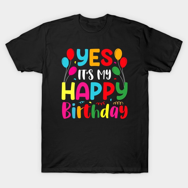 Yes It's My Happy Birthday T-Shirt by busines_night